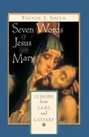 Les sept paroles de Jésus et de Marie : Leçons sur Cana et le Calvaire - Seven Words of Jesus and Mary: Lessons on Cana and Calvary