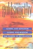 La trilogie Goldsworthy : Évangile et Royaume, Sagesse et Révélation - Évangile et Royaume, Sagesse et Révélation - Goldsworthy Trilogy: Gospel & Kingdom, Wisdom & Revelation - Gospel & Kingdom, Wisdom & Revelation