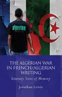 La guerre d'Algérie dans les écrits franco-algériens - The Algerian War in French/Algerian Writing