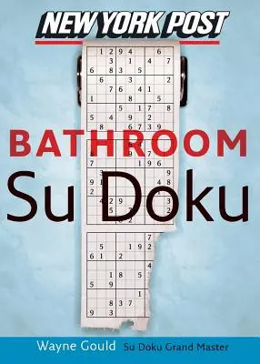 New York Post Bathroom Sudoku : The Official Utterly Addictive Number-Placing Puzzle (en anglais) - New York Post Bathroom Sudoku: The Official Utterly Addictive Number-Placing Puzzle