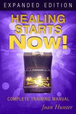 La guérison commence maintenant ! Manuel de formation complet - Healing Starts Now!: Complete Training Manual