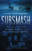 Subsmash : La mystérieuse disparition du sous-marin HM AFFRAY - Subsmash: The Mysterious Disappearance of HM Submarine AFFRAY