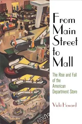 De la rue principale au centre commercial : L'essor et le déclin des grands magasins américains - From Main Street to Mall: The Rise and Fall of the American Department Store