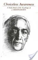 La conscience sans choix : Une sélection de passages pour l'étude des enseignements de J. Krishnamurti - Choiceless Awareness: A Selection of Passages for the Study of the Teachings of J. Krishnamurti