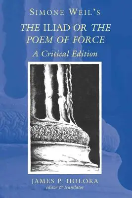 L'Iliade ou le poème de la force de Simone Weil : Une édition critique - Simone Weil's the Iliad or the Poem of Force: A Critical Edition