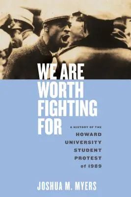 Nous valons la peine de nous battre : Histoire de la manifestation des étudiants de l'université Howard en 1989 - We Are Worth Fighting for: A History of the Howard University Student Protest of 1989
