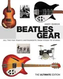 L'équipement des Beatles : Tous les instruments des Fab Four, de la scène au studio - Beatles Gear: All the Fab Four's Instruments from Stage to Studio