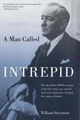 L'homme appelé Intrepid : L'incroyable récit du héros de la Seconde Guerre mondiale dont le réseau d'espionnage et la diplomatie secrète ont changé le cours de l'histoire - Man Called Intrepid: The Incredible WWII Narrative of the Hero Whose Spy Network and Secret Diplomacy Changed the Course of History