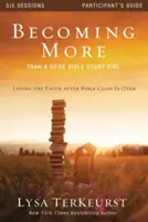 Devenir plus qu'une bonne fille d'étude biblique : Vivre la foi après la classe biblique - Becoming More Than a Good Bible Study Girl: Living the Faith After Bible Class Is Over