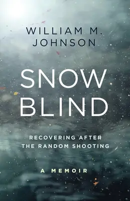 SnowBlind : Se rétablir après la fusillade aléatoire - SnowBlind: Recovering After the Random Shooting