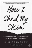 Comment j'ai perdu ma peau : Désapprendre les leçons racistes d'une enfance sudiste - How I Shed My Skin: Unlearning the Racist Lessons of a Southern Childhood