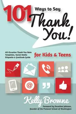 101 façons de dire merci, enfants et adolescents : Modèles de notes de remerciement pour toutes les occasions, étiquette des médias sociaux et guide de gratitude - 101 Ways to Say Thank You, Kids & Teens: All-Occasion Thank-You Note Templates, Social Media Etiquette & Gratitude Guide