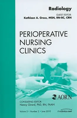 Radiologie, un numéro de Perioperative Nursing Clinics, 5 - Radiology, an Issue of Perioperative Nursing Clinics, 5