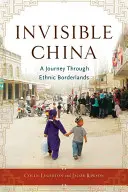 La Chine invisible : Un voyage à travers les frontières ethniques - Invisible China: A Journey Through Ethnic Borderlands