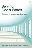 Servir les paroles de Dieu : Fenêtres sur la prédication et le ministère - Serving God's Words: Windows on Preaching and Ministry