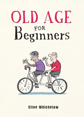 La vieillesse pour les débutants - Conseils de vie hilarants pour les personnes nouvellement âgées - Old Age for Beginners - Hilarious Life Advice for the Newly Ancient