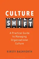 Culture Shift : Un guide pratique pour gérer la culture organisationnelle - Culture Shift: A Practical Guide to Managing Organizational Culture