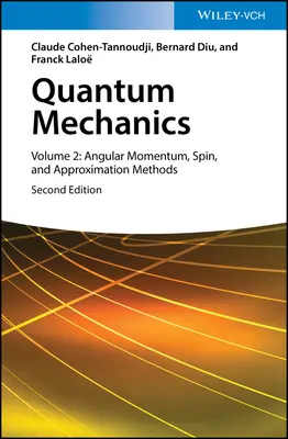 Mécanique quantique, volume 2 : Moment angulaire, spin et méthodes d'approximation - Quantum Mechanics, Volume 2: Angular Momentum, Spin, and Approximation Methods