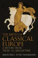 Naissance de l'Europe classique - Une histoire de Troie à Augustin - Birth of Classical Europe - A History from Troy to Augustine