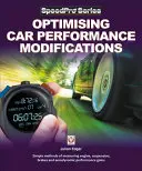 Optimiser les modifications des performances d'une voiture : Méthodes simples pour mesurer les gains de performance du moteur, de la suspension, des freins et de l'aérodynamique - Optimising Car Performance Modifications: Simple Methods of Measuring Engine, Suspension, Brakes and Aerodynamic Performance Gains