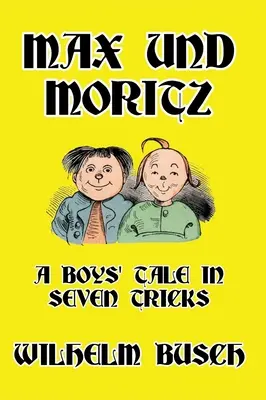 Max et Moritz : Un conte pour garçons en sept tours - Max und Moritz: A Boys' Tale in Seven Tricks