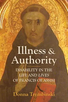 Maladie et autorité : Le handicap dans la vie et les vies de François d'Assise - Illness and Authority: Disability in the Life and Lives of Francis of Assisi