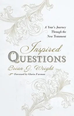 Questions inspirées : Un voyage d'un an à travers le Nouveau Testament - Inspired Questions: A Year's Journey Through the New Testament