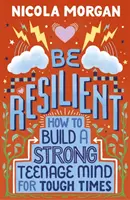 Soyez résilient : Comment construire un esprit d'adolescent fort pour les temps difficiles - Be Resilient: How to Build a Strong Teenage Mind for Tough Times