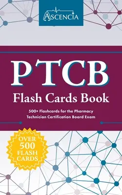 Livre de cartes flash du PTCB : 500+ Flashcards pour l'examen du Pharmacy Technician Certification Board - PTCB Flash Cards Book: 500+ Flashcards for the Pharmacy Technician Certification Board Exam