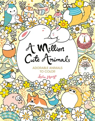 Un million d'animaux mignons : Des animaux adorables à colorier - A Million Cute Animals: Adorable Animals to Color