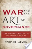 La guerre et l'art de la gouvernance : Consolider le succès au combat en victoire politique - War and the Art of Governance: Consolidating Combat Success into Political Victory