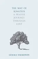 La voie d'Ignace : Un voyage de prière à travers le Carême - The Way of Ignatius: A Prayer Journey through Lent