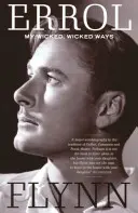 Mes méchantes, méchantes manières - L'autobiographie d'Errol Flynn - My Wicked, Wicked Ways - The Autobiography of Errol Flynn