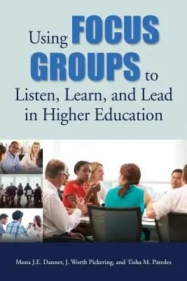 Utiliser les groupes de discussion pour écouter, apprendre et diriger dans l'enseignement supérieur - Using Focus Groups to Listen, Learn, and Lead in Higher Education