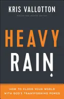 Heavy Rain : Comment inonder votre monde avec la puissance transformatrice de Dieu - Heavy Rain: How to Flood Your World with God's Transforming Power