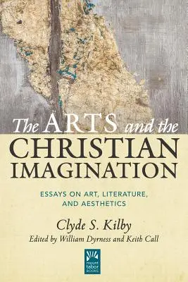 Les arts et l'imagination chrétienne, volume 2 : Essais sur l'art, la littérature et l'esthétique - The Arts and the Christian Imagination, Volume 2: Essays on Art, Literature, and Aesthetics