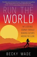 Courir le monde : Mon voyage de 3 500 milles à travers les cultures de course à pied du monde entier - Run the World: My 3,500-Mile Journey Through Running Cultures Around the Globe