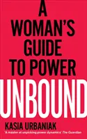 Unbound - Le guide du pouvoir à l'usage des femmes - Unbound - A Woman's Guide To Power