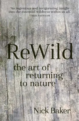 Rewild : L'art de retourner à la nature - Rewild: The Art of Returning to Nature