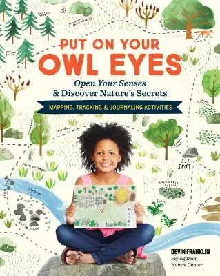 Les yeux de la chouette : Ouvrez vos sens et découvrez les secrets de la nature ; activités de cartographie, de repérage et de journalisme - Put on Your Owl Eyes: Open Your Senses & Discover Nature's Secrets; Mapping, Tracking & Journaling Activities