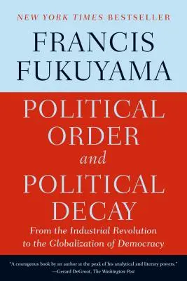 Ordre politique et décadence politique : De la révolution industrielle à la mondialisation de la démocratie - Political Order and Political Decay: From the Industrial Revolution to the Globalization of Democracy