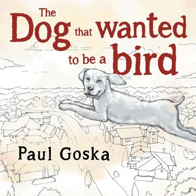 Le chien qui voulait être un oiseau - Dog that Wanted to be a Bird