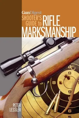 Gun Digest Shooter's Guide to Rifle Marksmanship (en anglais) - Gun Digest Shooter's Guide to Rifle Marksmanship