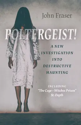 Poltergeist ! une nouvelle enquête sur la hantise destructrice : La cage - la prison des sorcières«  St Osyth », une nouvelle enquête sur les hantises destructrices - Poltergeist! a New Investigation Into Destructive Haunting: Including the Cage - Witches Prison