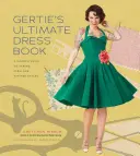 Gertie's Ultimate Dress Book : Un guide moderne pour coudre de fabuleux styles vintage - Gertie's Ultimate Dress Book: A Modern Guide to Sewing Fabulous Vintage Styles