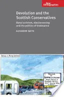 La dévolution et les conservateurs écossais - Activisme banal, électoralisme et politique de l'insignifiance - Devolution and the Scottish Conservatives - Banal Activism, Electioneering and the Politics of Irrelevance