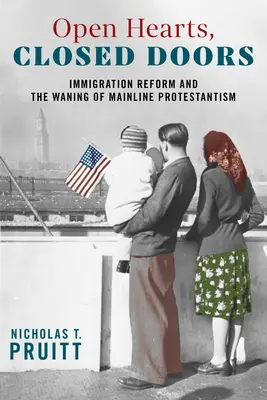 Cœurs ouverts, portes fermées : La réforme de l'immigration et le déclin du protestantisme traditionnel - Open Hearts, Closed Doors: Immigration Reform and the Waning of Mainline Protestantism