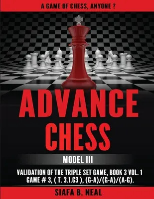 Échecs avancés : Model III Validation of the Triple Set Game, Book 3 Vol. 1 Game #3 (T.3.1.G3), (G-A)/(G-A)/(A-G) - Advance Chess: Model III Validation of the Triple Set Game, Book 3 Vol. 1 Game #3 (T.3.1.G3), (G-A)/(G-A)/(A-G)