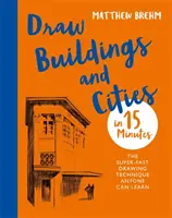 Dessiner des bâtiments et des villes en 15 minutes : Étonnez vos amis avec vos talents de dessinateur - Draw Buildings and Cities in 15 Minutes: Amaze Your Friends with Your Drawing Skills