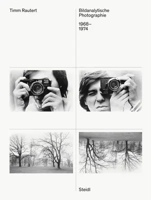 Timm Rautert : Bildanalytische Photographie 1968-1974 - Timm Rautert: Bildanalytische Photographie 1968-1974